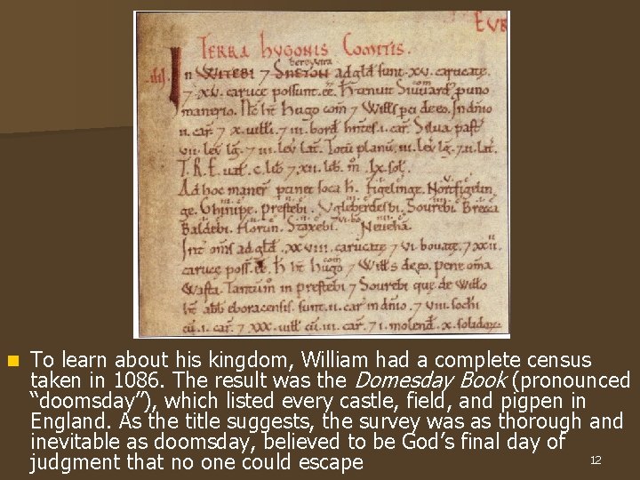 n To learn about his kingdom, William had a complete census taken in 1086.