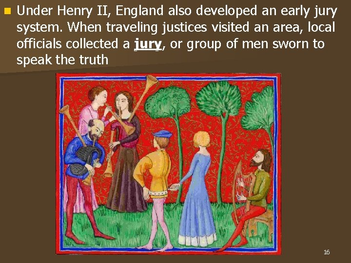 n Under Henry II, England also developed an early jury system. When traveling justices