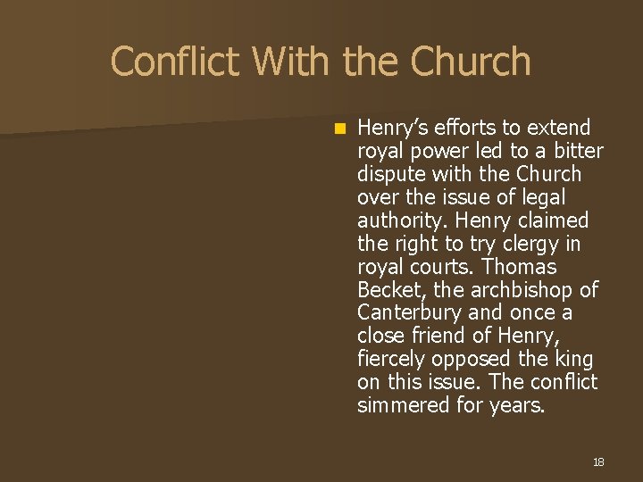 Conflict With the Church n Henry’s efforts to extend royal power led to a