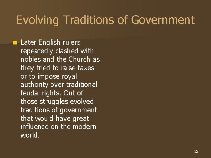 Evolving Traditions of Government n Later English rulers repeatedly clashed with nobles and the