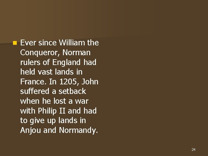 n Ever since William the Conqueror, Norman rulers of England had held vast lands