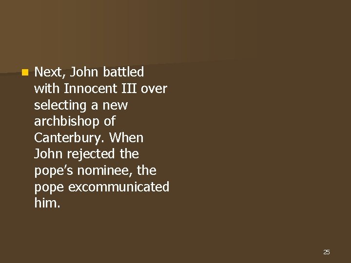 n Next, John battled with Innocent III over selecting a new archbishop of Canterbury.