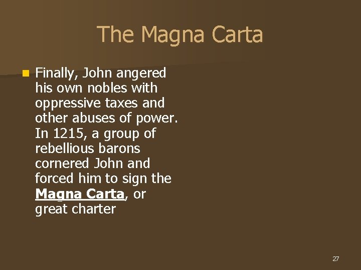 The Magna Carta n Finally, John angered his own nobles with oppressive taxes and