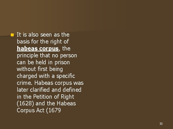 n It is also seen as the basis for the right of habeas corpus,