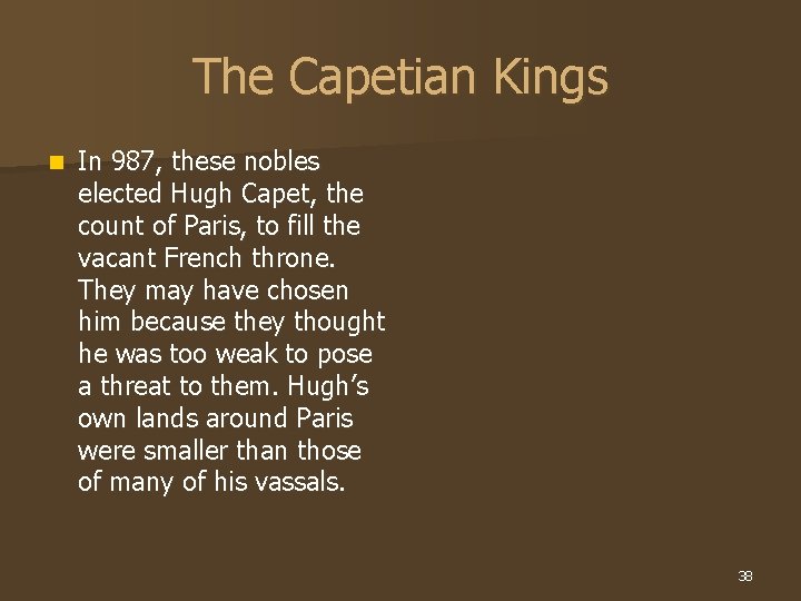 The Capetian Kings n In 987, these nobles elected Hugh Capet, the count of