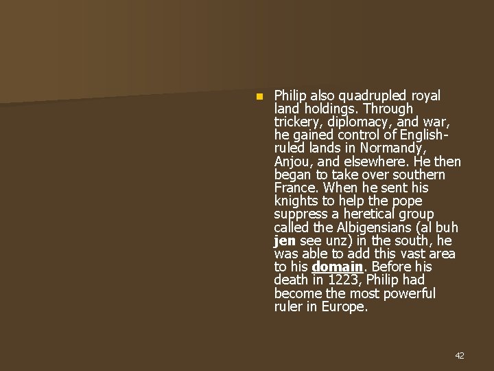 n Philip also quadrupled royal land holdings. Through trickery, diplomacy, and war, he gained