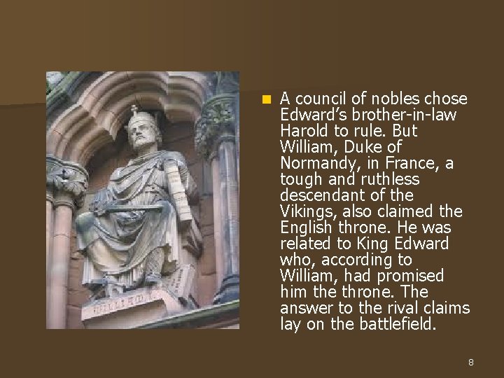 n A council of nobles chose Edward’s brother-in-law Harold to rule. But William, Duke