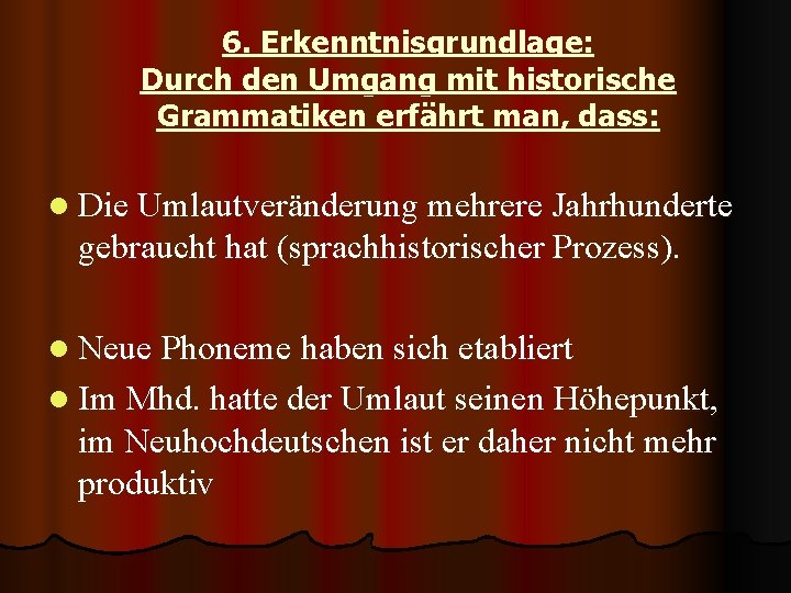 6. Erkenntnisgrundlage: Durch den Umgang mit historische Grammatiken erfährt man, dass: l Die Umlautveränderung