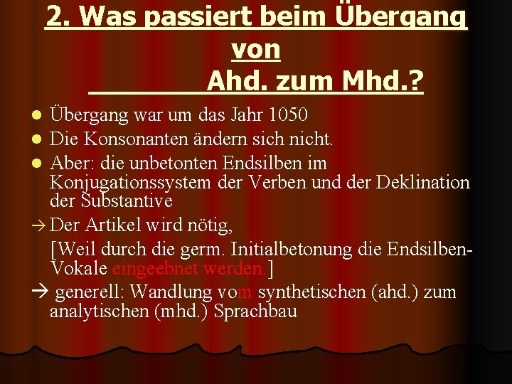 2. Was passiert beim Übergang von Ahd. zum Mhd. ? Übergang war um das