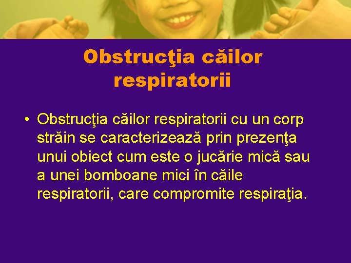 Obstrucţia căilor respiratorii • Obstrucţia căilor respiratorii cu un corp străin se caracterizează prin Obstrucţia căilor respiratorii • Obstrucţia căilor respiratorii cu un corp străin se caracterizează prin