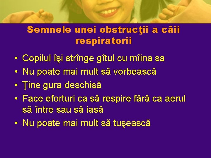 Semnele unei obstrucţii a căii respiratorii • • Copilul îşi strînge gîtul cu mîina Semnele unei obstrucţii a căii respiratorii • • Copilul îşi strînge gîtul cu mîina
