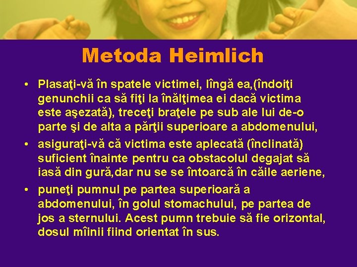 Metoda Heimlich • Plasaţi-vă în spatele victimei, lîngă ea, (îndoiţi genunchii ca să fiţi Metoda Heimlich • Plasaţi-vă în spatele victimei, lîngă ea, (îndoiţi genunchii ca să fiţi