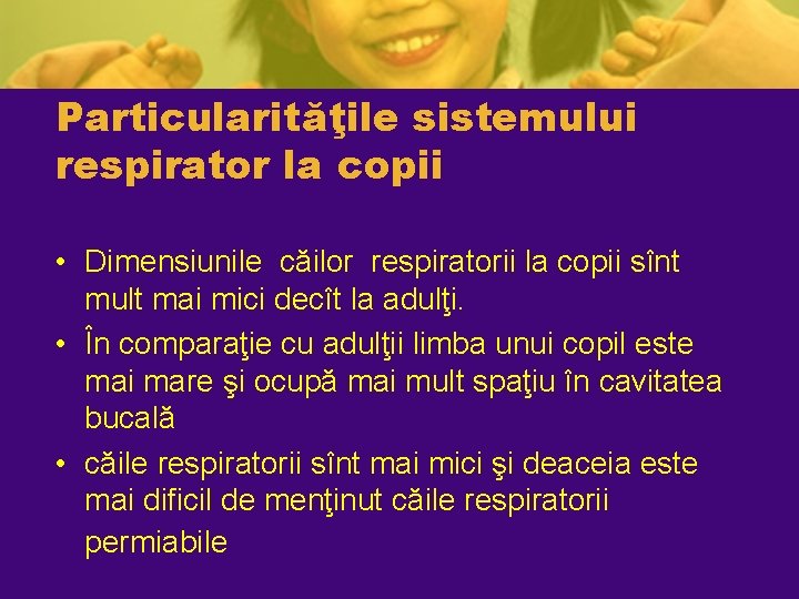 Particularităţile sistemului respirator la copii • Dimensiunile căilor respiratorii la copii sînt mult mai Particularităţile sistemului respirator la copii • Dimensiunile căilor respiratorii la copii sînt mult mai