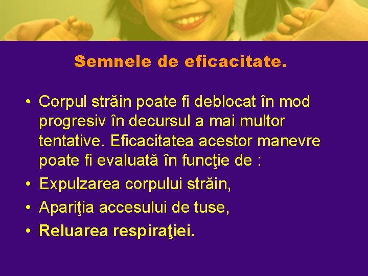Semnele de eficacitate. • Corpul străin poate fi deblocat în mod progresiv în decursul Semnele de eficacitate. • Corpul străin poate fi deblocat în mod progresiv în decursul