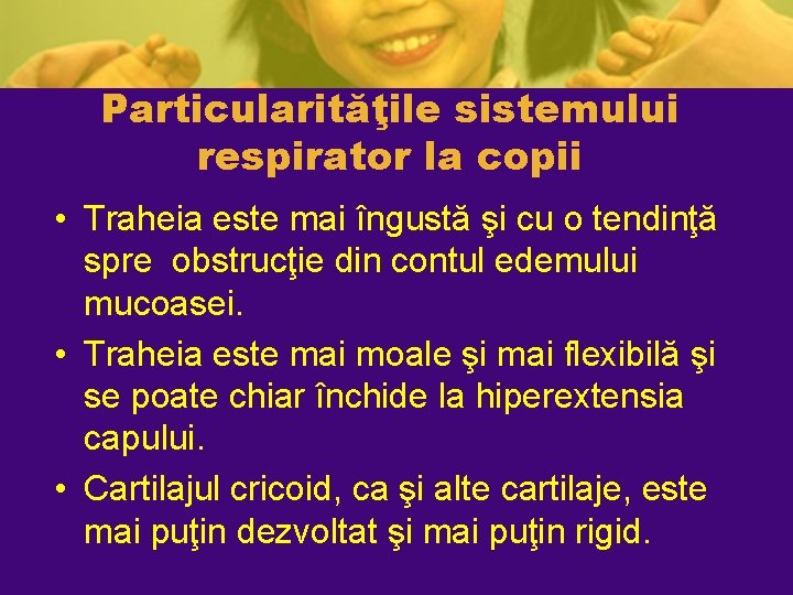 Particularităţile sistemului respirator la copii • Traheia este mai îngustă şi cu o tendinţă Particularităţile sistemului respirator la copii • Traheia este mai îngustă şi cu o tendinţă