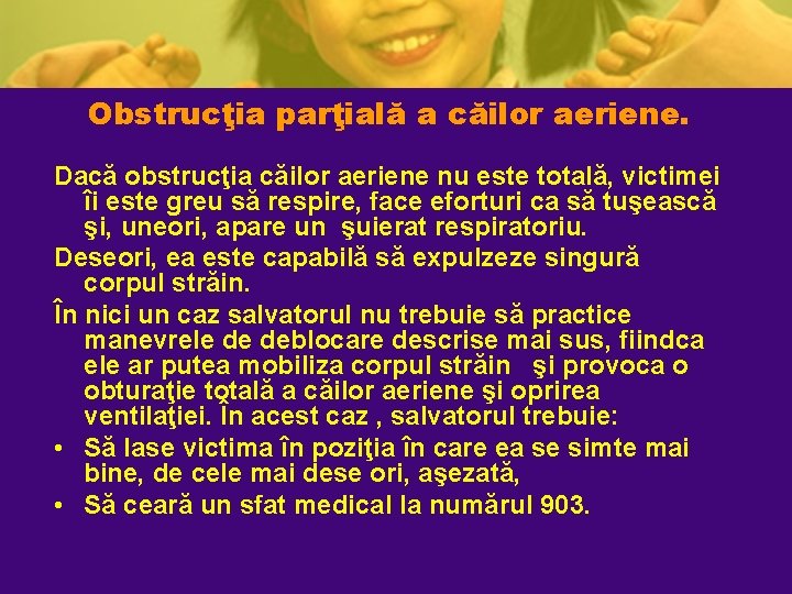 Obstrucţia parţială a căilor aeriene. Dacă obstrucţia căilor aeriene nu este totală, victimei îi Obstrucţia parţială a căilor aeriene. Dacă obstrucţia căilor aeriene nu este totală, victimei îi