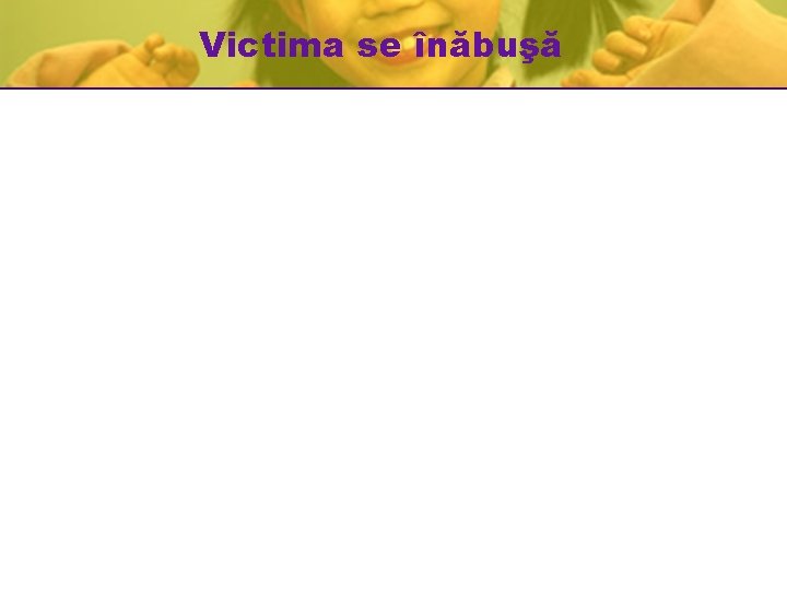 Victima se înăbuşă Victima se înăbuşă