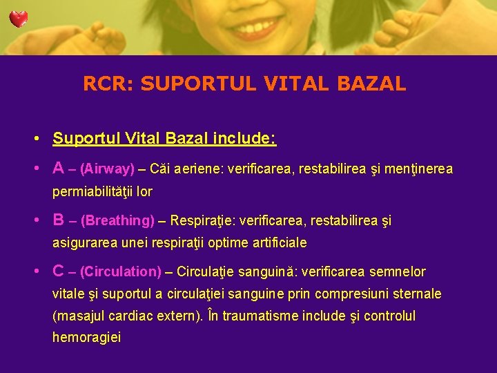 RCR: SUPORTUL VITAL BAZAL • Suportul Vital Bazal include: • A – (Airway) – RCR: SUPORTUL VITAL BAZAL • Suportul Vital Bazal include: • A – (Airway) –