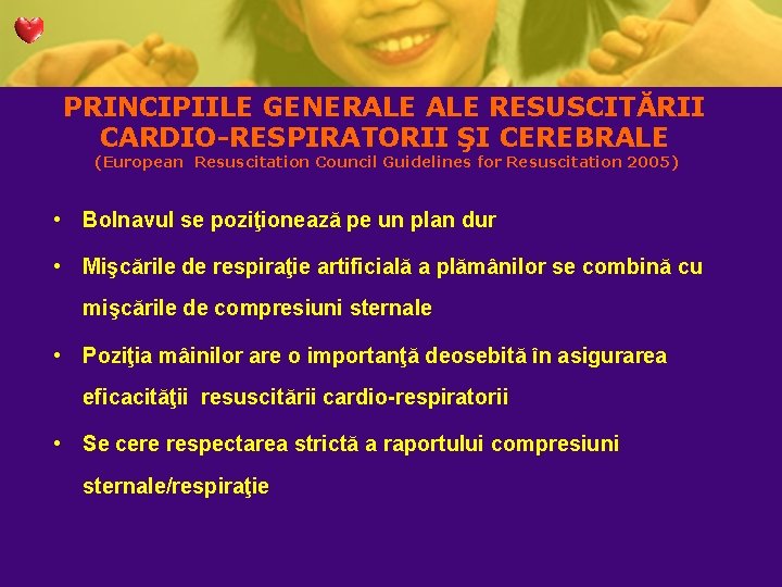 PRINCIPIILE GENERALE RESUSCITĂRII CARDIO-RESPIRATORII ŞI CEREBRALE (European Resuscitation Council Guidelines for Resuscitation 2005) • PRINCIPIILE GENERALE RESUSCITĂRII CARDIO-RESPIRATORII ŞI CEREBRALE (European Resuscitation Council Guidelines for Resuscitation 2005) •