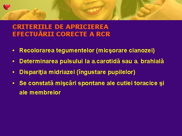 CRITERIILE DE APRICIEREA EFECTUĂRII CORECTE A RCR • Recolorarea tegumentelor (micşorare cianozei) • Determinarea CRITERIILE DE APRICIEREA EFECTUĂRII CORECTE A RCR • Recolorarea tegumentelor (micşorare cianozei) • Determinarea