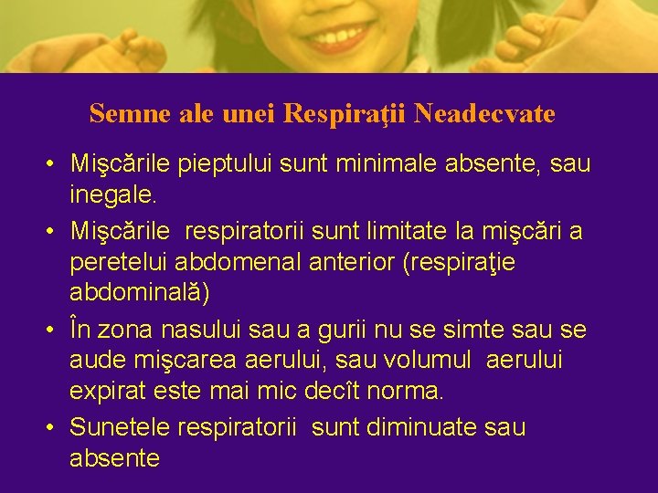 Semne ale unei Respiraţii Neadecvate • Mişcările pieptului sunt minimale absente, sau inegale. • Semne ale unei Respiraţii Neadecvate • Mişcările pieptului sunt minimale absente, sau inegale. •