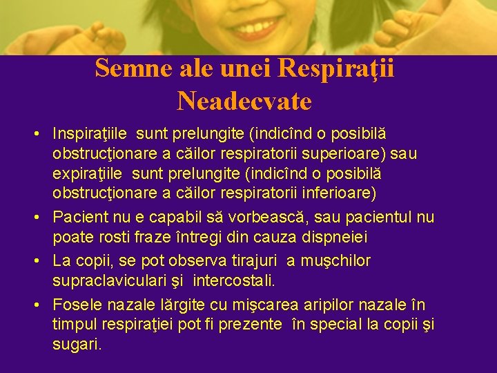 Semne ale unei Respiraţii Neadecvate • Inspiraţiile sunt prelungite (indicînd o posibilă obstrucţionare a Semne ale unei Respiraţii Neadecvate • Inspiraţiile sunt prelungite (indicînd o posibilă obstrucţionare a