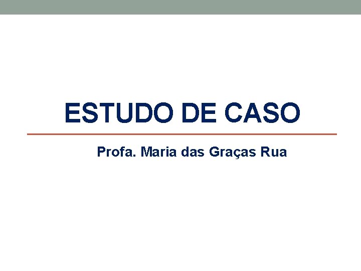 ESTUDO DE CASO Profa. Maria das Graças Rua 