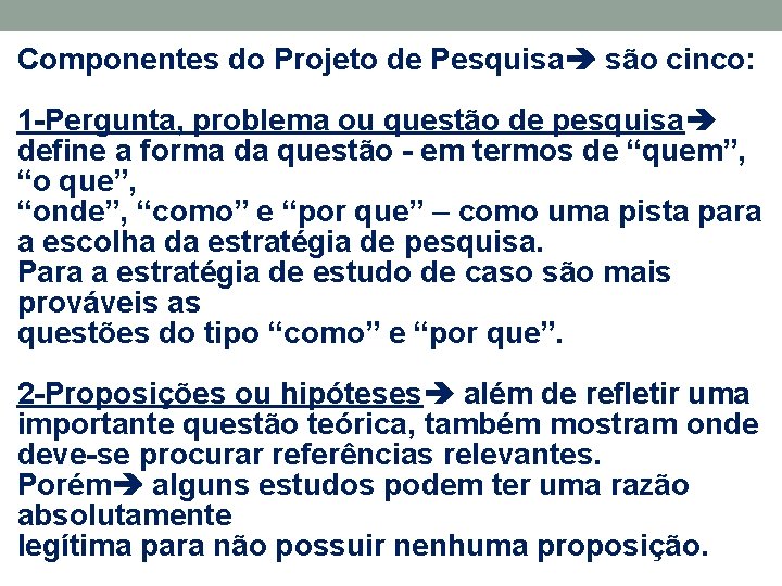 Componentes do Projeto de Pesquisa são cinco: 1 -Pergunta, problema ou questão de pesquisa