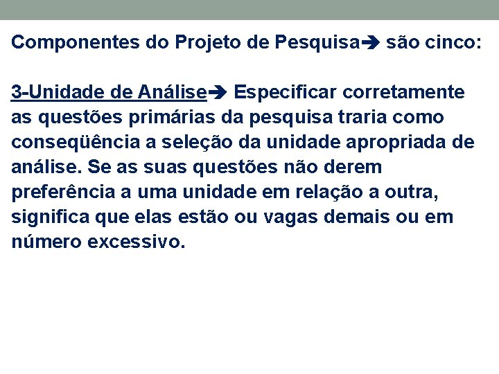 Componentes do Projeto de Pesquisa são cinco: 3 -Unidade de Análise Especificar corretamente as