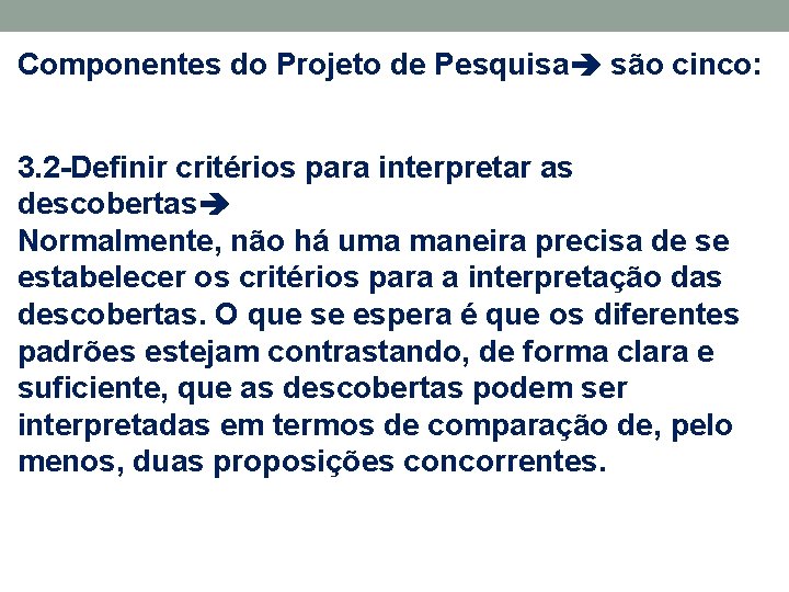 Componentes do Projeto de Pesquisa são cinco: 3. 2 -Definir critérios para interpretar as