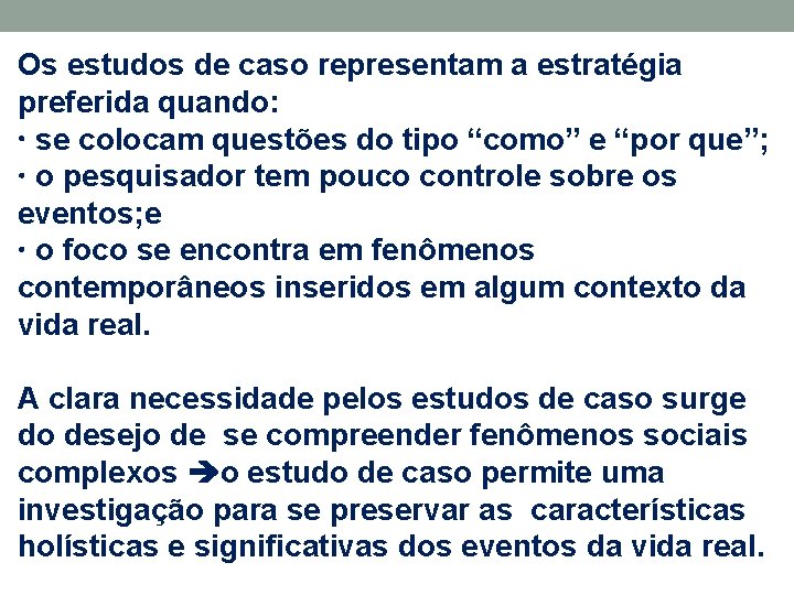 Os estudos de caso representam a estratégia preferida quando: se colocam questões do tipo