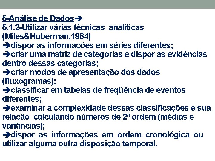 5 -Análise de Dados 5. 1. 2 -Utilizar várias técnicas analíticas (Miles&Huberman, 1984) dispor