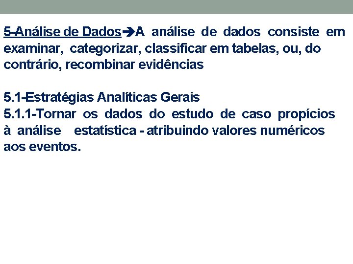 5 -Análise de Dados A análise de dados consiste em examinar, categorizar, classificar em