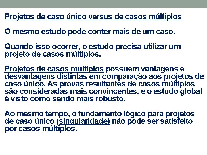 Projetos de caso único versus de casos múltiplos O mesmo estudo pode conter mais