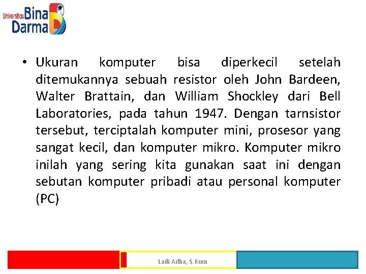  • Ukuran komputer bisa diperkecil setelah ditemukannya sebuah resistor oleh John Bardeen, Walter