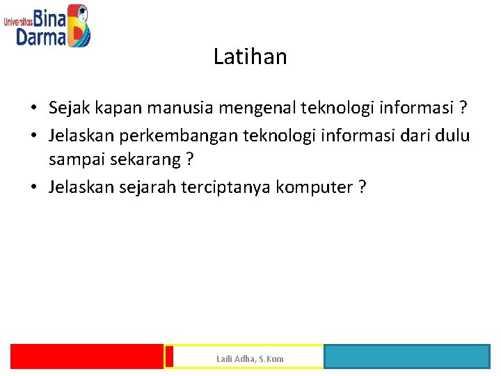 Latihan • Sejak kapan manusia mengenal teknologi informasi ? • Jelaskan perkembangan teknologi informasi