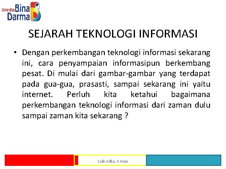 SEJARAH TEKNOLOGI INFORMASI • Dengan perkembangan teknologi informasi sekarang ini, cara penyampaian informasipun berkembang