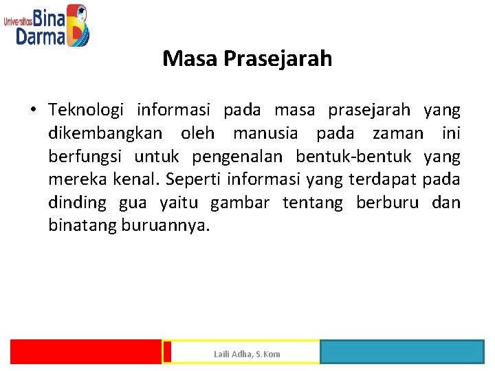 Masa Prasejarah • Teknologi informasi pada masa prasejarah yang dikembangkan oleh manusia pada zaman Masa Prasejarah • Teknologi informasi pada masa prasejarah yang dikembangkan oleh manusia pada zaman