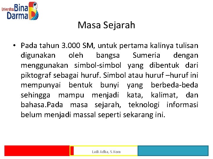 Masa Sejarah • Pada tahun 3. 000 SM, untuk pertama kalinya tulisan digunakan oleh