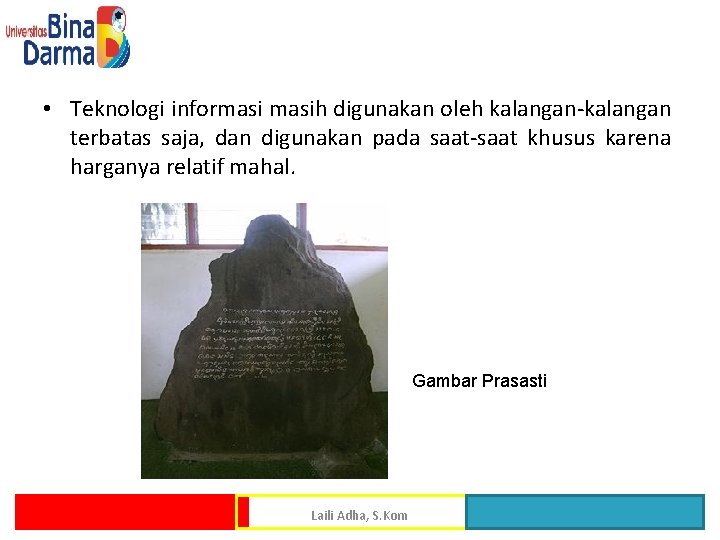  • Teknologi informasih digunakan oleh kalangan-kalangan terbatas saja, dan digunakan pada saat-saat khusus