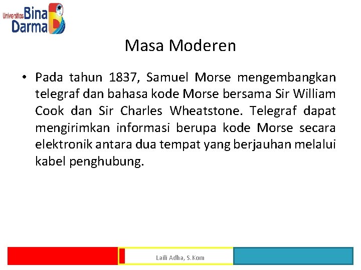 Masa Moderen • Pada tahun 1837, Samuel Morse mengembangkan telegraf dan bahasa kode Morse
