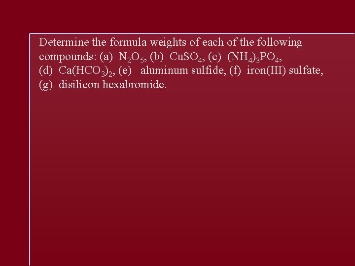 Determine the formula weights of each of the following compounds: (a) N 2 O