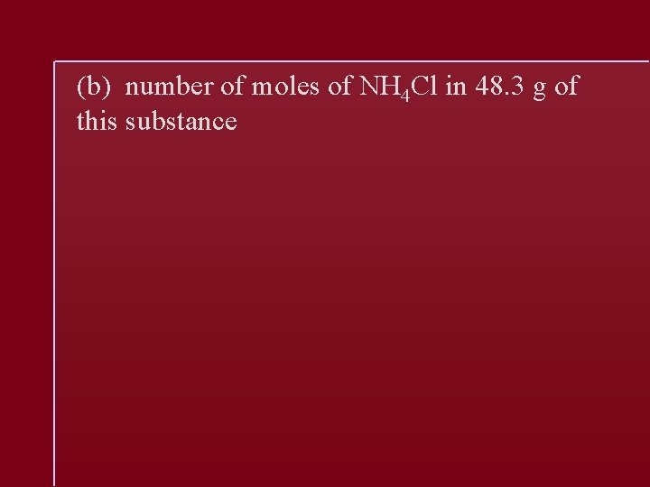 (b) number of moles of NH 4 Cl in 48. 3 g of this