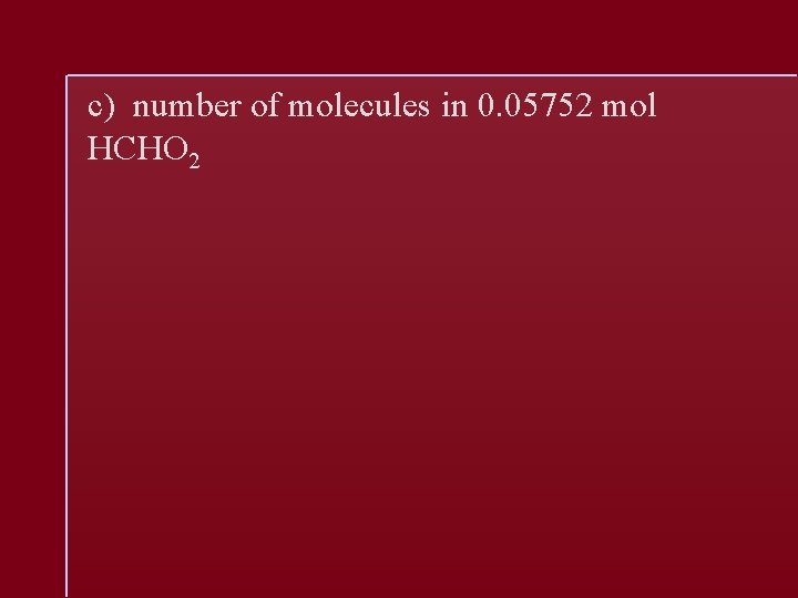 c) number of molecules in 0. 05752 mol HCHO 2 