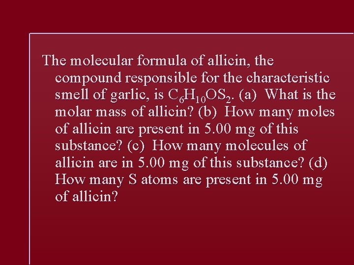The molecular formula of allicin, the compound responsible for the characteristic smell of garlic,