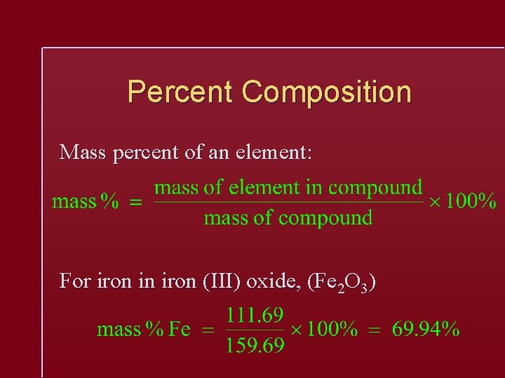Percent Composition Mass percent of an element: For iron in iron (III) oxide, (Fe