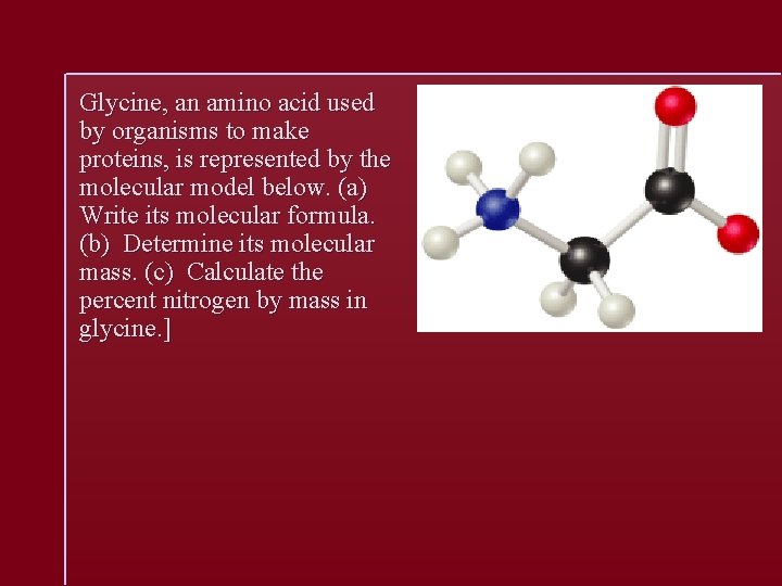 Glycine, an amino acid used by organisms to make proteins, is represented by the