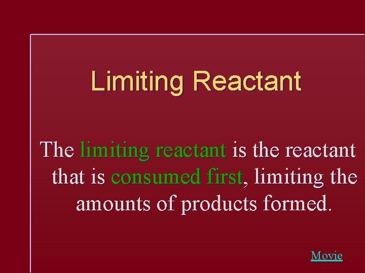 Limiting Reactant The limiting reactant is the reactant that is consumed first, limiting the