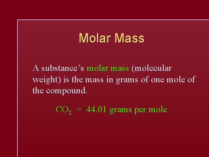 Molar Mass A substance’s molar mass (molecular weight) is the mass in grams of
