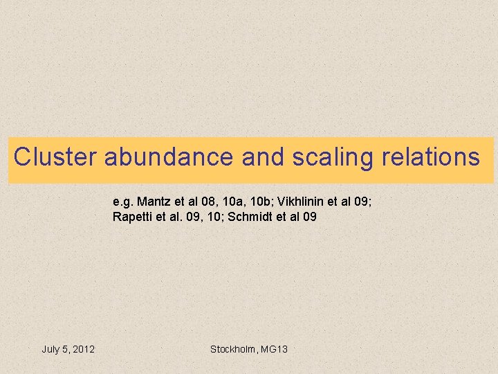 Cluster abundance and scaling relations e. g. Mantz et al 08, 10 a, 10 Cluster abundance and scaling relations e. g. Mantz et al 08, 10 a, 10